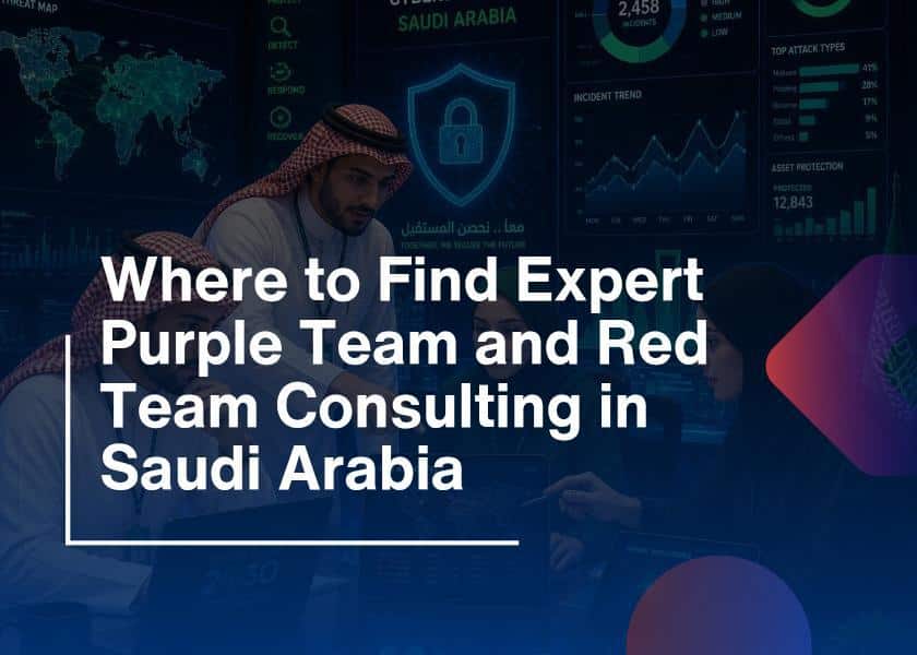 Where to Find Expert Purple Team and Red Team Consulting in Saudi Arabia
