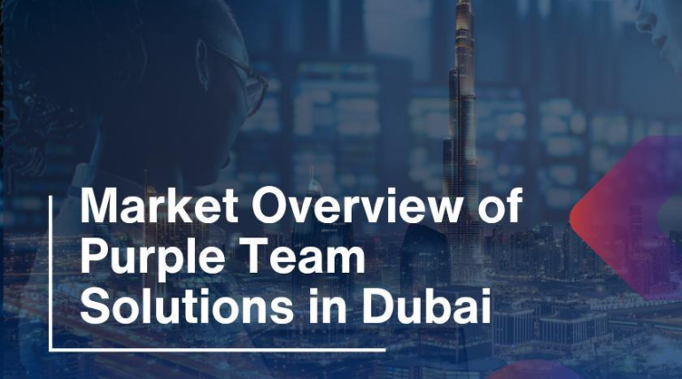 Market Overview of Purple Team Solutions in Dubai