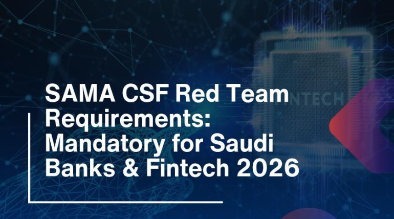 SAMA CSF Red Team Requirements: Mandatory for Saudi Banks & Fintech 2026
