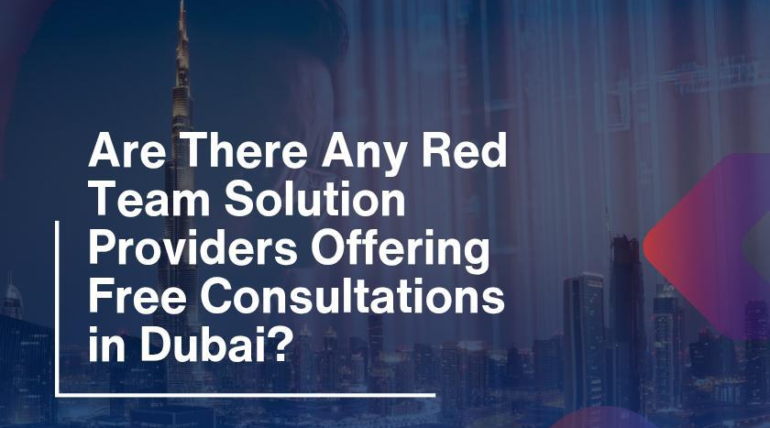 Are There Any Red Team Solution Providers Offering Free Consultations in Dubai?