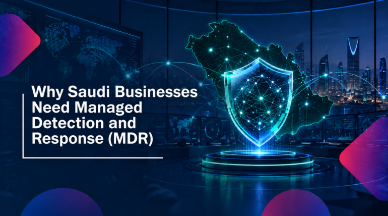 Why Saudi Businesses Need Managed Detection and Response (MDR)